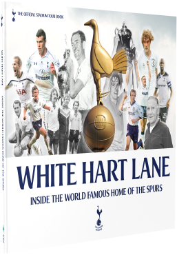 White Hart Lane - Inside the World Famous Home of the Spurs
